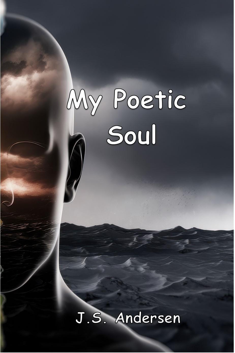 Poems of Darkness to Light: A Poetic Soul by J.S. Andersen